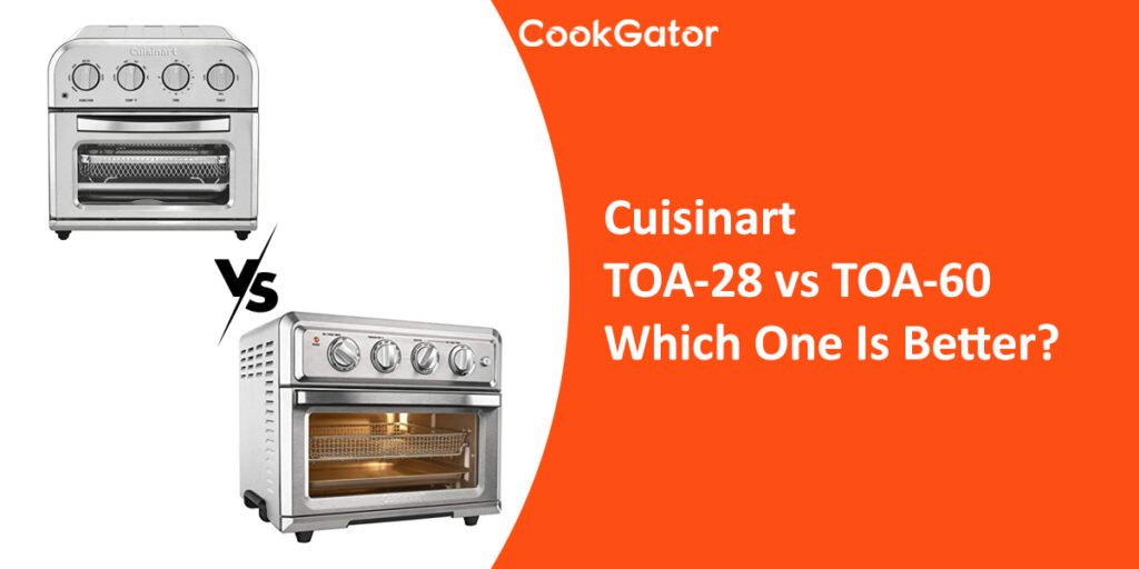 Cuisinart TOA28 Vs TOA60 Review CookGator